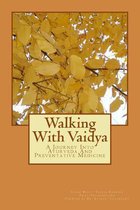 Walking with Vaidya - A Journey Into Ayurveda and Preventative Medicine