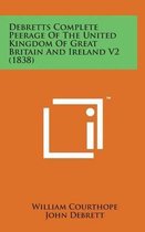 Debretts Complete Peerage of the United Kingdom of Great Britain and Ireland V2 (1838)
