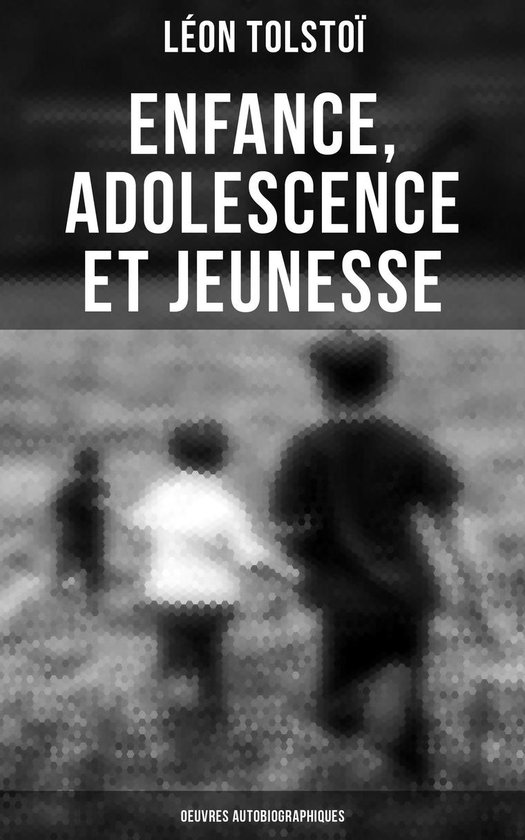 Enfance, Adolescence et Jeunesse - Oeuvres autobiographiques - cover