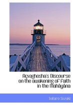 A Vaghosha's Discourse on the Awakening of Faith in the Mah y Na