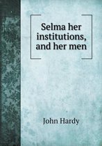 Selma her institutions, and her men