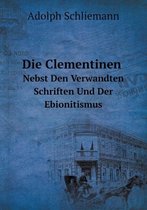 Die Clementinen Nebst Den Verwandten Schriften Und Der Ebionitismus