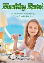 Healthy Eats! A Journal to Recording Your Foodie Habits