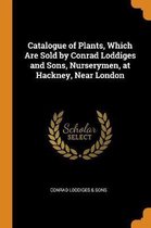 Catalogue of Plants, Which Are Sold by Conrad Loddiges and Sons, Nurserymen, at Hackney, Near London