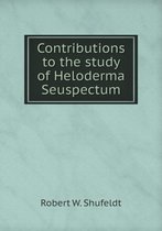 Contributions to the study of Heloderma Seuspectum