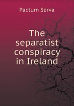 The separatist conspiracy in Ireland