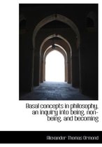 Basal Concepts in Philosophy, an Inquiry Into Being, Non-Being, and Becoming