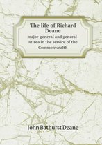 The life of Richard Deane major-general and general-at-sea in the service of the Commonwealth