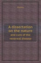 A Dissertation on the Nature and Cure of the Venereal Disease