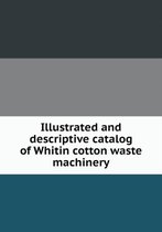 Illustrated and descriptive catalog of Whitin cotton waste machinery