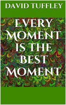Creativity 11 - Every Moment Is The Best Moment: The Essence of Enlightenment