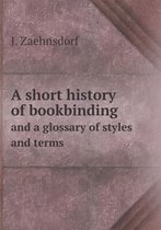 A short history of bookbinding and a glossary of styles and terms