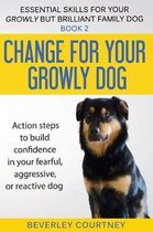 Essential Skills for Your Growly But Brilliant Fam- Change for your Growly Dog!