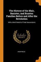 The History of the Blair, Banister, and Braxton Families Before and After the Revolution