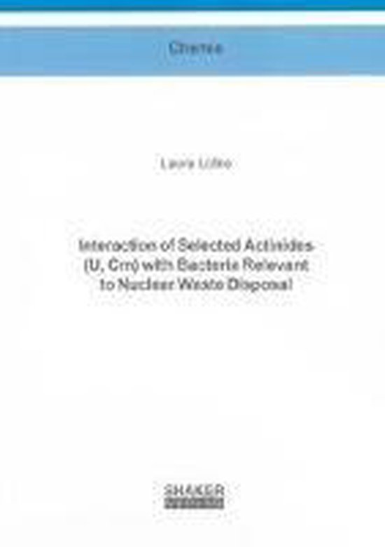 Interaction of Selected Actinides (U, Cm) with Bacteria Relevant to