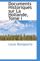Documents Historiques Sur La Hollande, Tome I