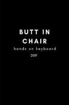 Butt in Chair, Hands on Keyboard 2019