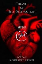 The Art of Self-Destruction: Act One