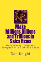 Make Millions, Billions and Trillions in Sales Items