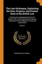 The Law-Dictionary, Explaining the Rise, Progress, and Present State of the British Law