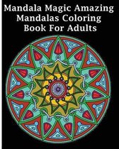 Mandala Magic Amazing Mandalas Coloring Book For Adults