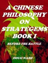 A Chinese Philosophy on Stratagems. The Art of War Book I Before The Battle.