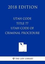 Utah Code - Title 77 - Utah Code of Criminal Procedure (2018 Edition)