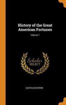 History of the Great American Fortunes; Volume 1