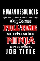 Human Resources-Only Because Full Time Multitasking Ninja Isn't An Official Job Title