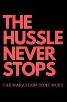 THE HUSSLE NEVER STOPS The Marathon Continues