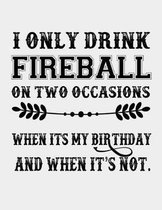 I only Drink Fireball on Two Occasions