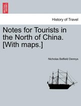 Notes for Tourists in the North of China. [With Maps.]