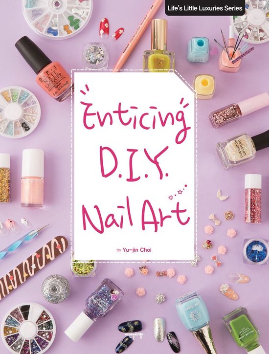 Life’s Little Luxuries Series - Enticing D.I.Y. Nail Art - cover
