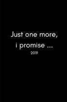 Just One More I Promise 2019