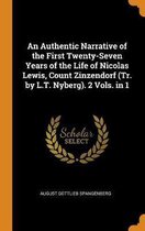 An Authentic Narrative of the First Twenty-Seven Years of the Life of Nicolas Lewis, Count Zinzendorf (Tr. by L.T. Nyberg). 2 Vols. in 1