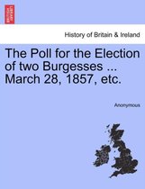 The Poll for the Election of Two Burgesses ... March 28, 1857, Etc.