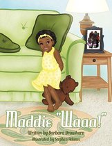 Maddie  Waaa!