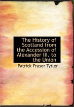 The History of Scotland from the Accession of Alexander III. to the Union