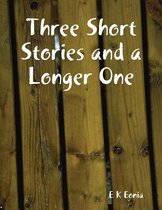 Three Short Stories and a Longer One