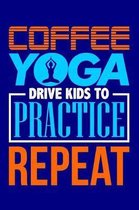Coffee Yoga Drive Kids to Practice Repeat