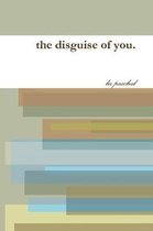 The disguise of you.