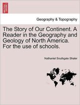 The Story of Our Continent. a Reader in the Geography and Geology of North America. for the Use of Schools.