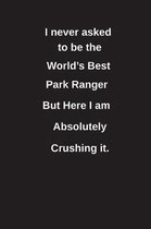 I Never Asked to Be the World's Best Park Ranger But Here I Am Absolutely Crushing It.