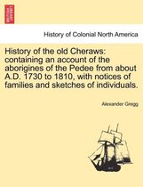 History of the old Cheraws: containing an account of the aborigines of the Pedee from about A.D. 1730 to 1810, with notices of families and sketches of individuals.