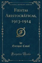 Fiestas Aristocraticas, 1913-1914 (Classic Reprint)