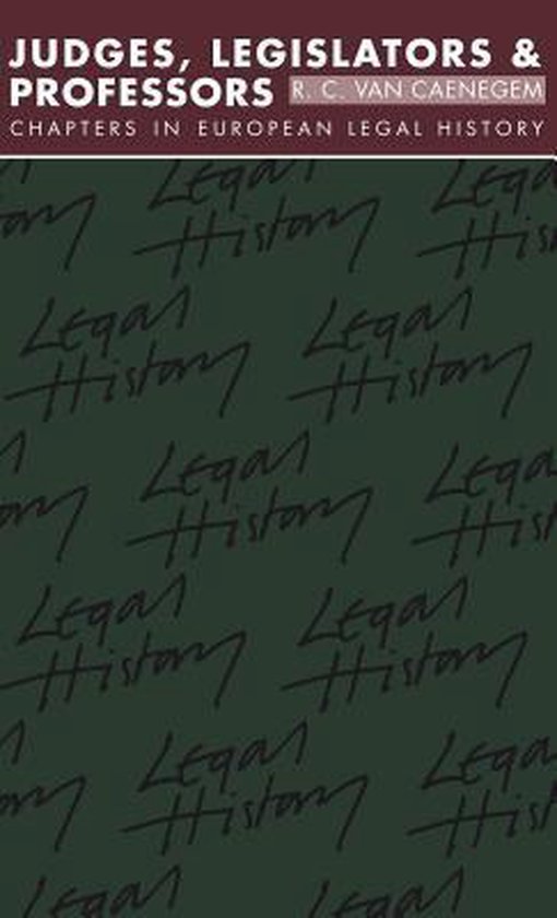 Boek kaft met titel 'Judges, Legislators & Professors' en 'Chapters in European Legal History' op een donkergroene achtergrond met herhalende tekst 'Legal History'.