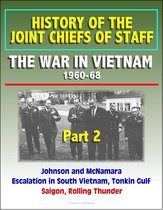 History of the Joint Chiefs of Staff: The War in Vietnam 1960-1968, Part 2 - Johnson and McNamara, Escalation in South Vietnam, Tonkin Gulf, Saigon, Rolling Thunder