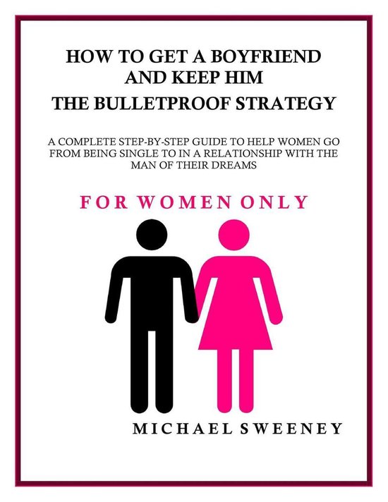 How to Get a Boyfriend and Keep Him - The Bulletproof Strate ... - cover