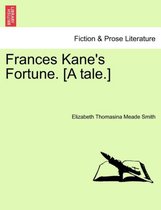 Frances Kane's Fortune. [A Tale.]