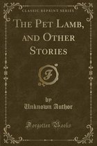 The Pet Lamb, and Other Stories (Classic Reprint)